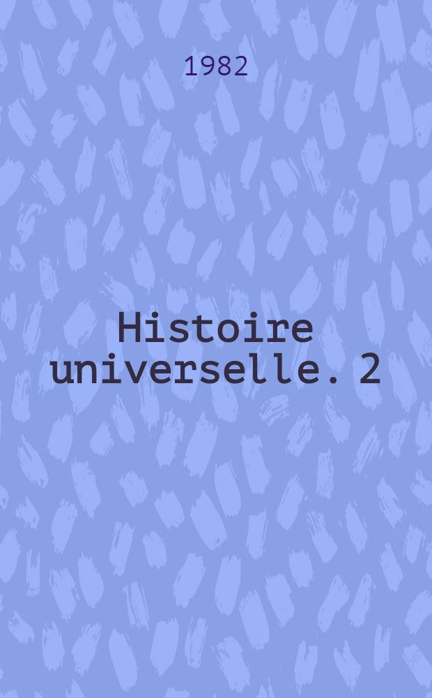 Histoire universelle. 2 : De l'Islam à la Réforme