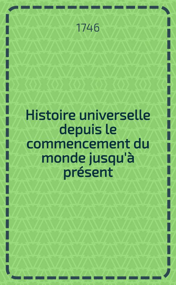 Histoire universelle depuis le commencement du monde jusqu'à présent : Traduite de l'anglois d'une société de lettres ... Enrichies de figures et de cartes nécessaires. T. 7
