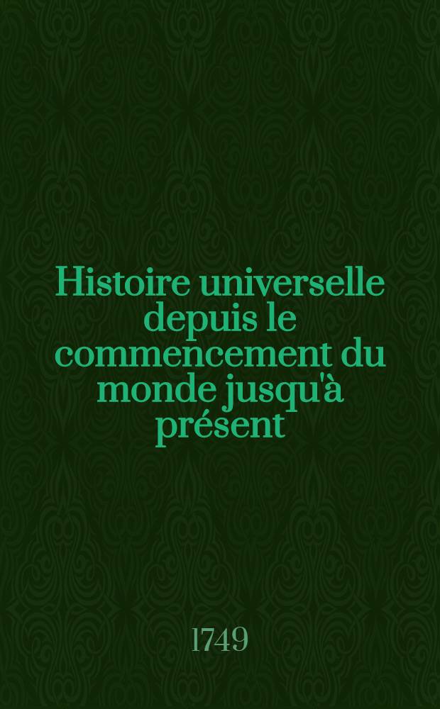 Histoire universelle depuis le commencement du monde jusqu'à présent : Traduite de l'anglois d'une société de lettres ... Enrichies de figures et de cartes nécessaires. T. 10