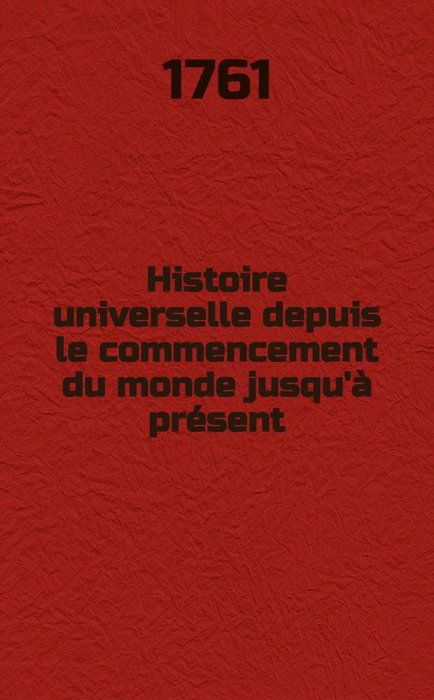 Histoire universelle depuis le commencement du monde jusqu'à présent : Traduite de l'anglois d'une société de lettres ... Enrichies de figures et de cartes nécessaires. T. 17