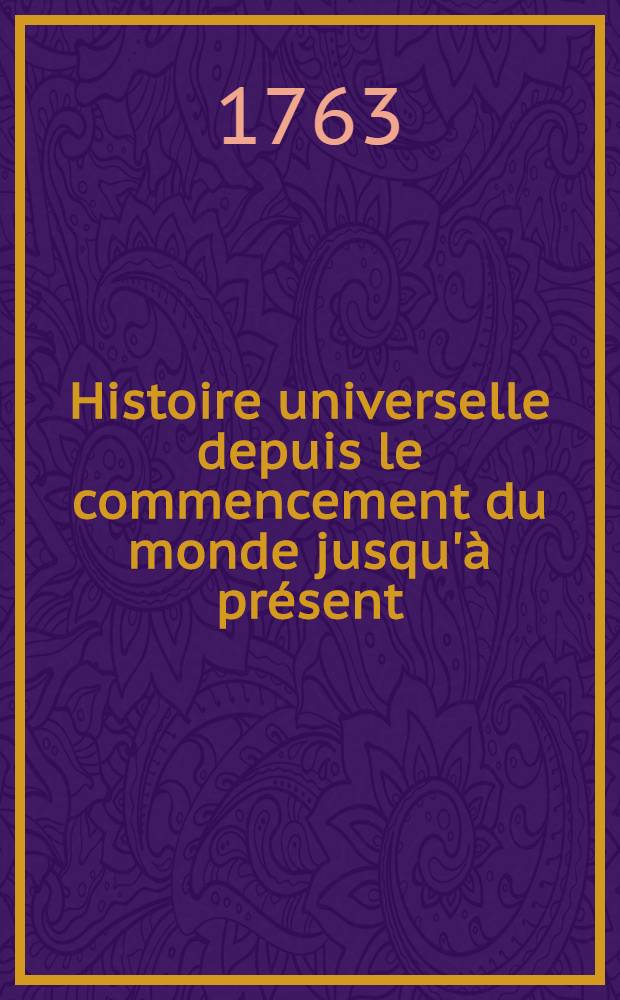 Histoire universelle depuis le commencement du monde jusqu'&agrave; pr&eacute;sent : Traduite de l'anglois d'une soci&eacute;t&eacute; de lettres ... Enrichies de figures et de cartes n&eacute;cessaires. T. 20