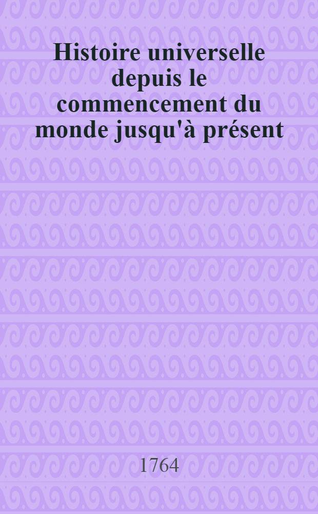 Histoire universelle depuis le commencement du monde jusqu'à présent : Traduite de l'anglois d'une société de lettres ... Enrichies de figures et de cartes nécessaires. T. 23