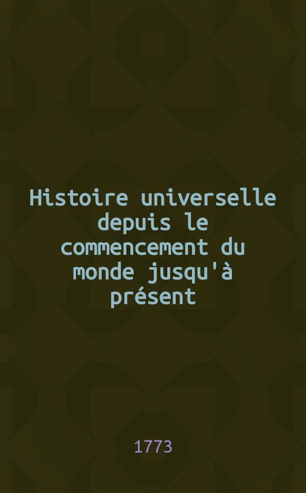 Histoire universelle depuis le commencement du monde jusqu'à présent : Traduite de l'anglois d'une société de lettres ... Enrichies de figures et de cartes nécessaires. T. 35