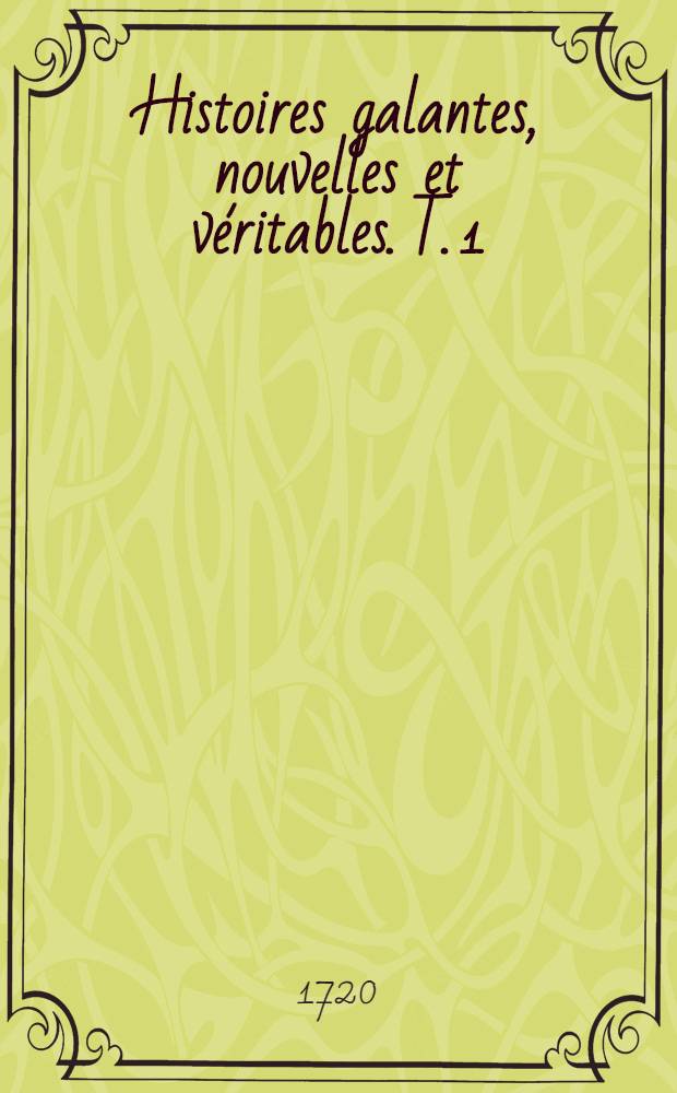 Histoires galantes, nouvelles et véritables. T. 1