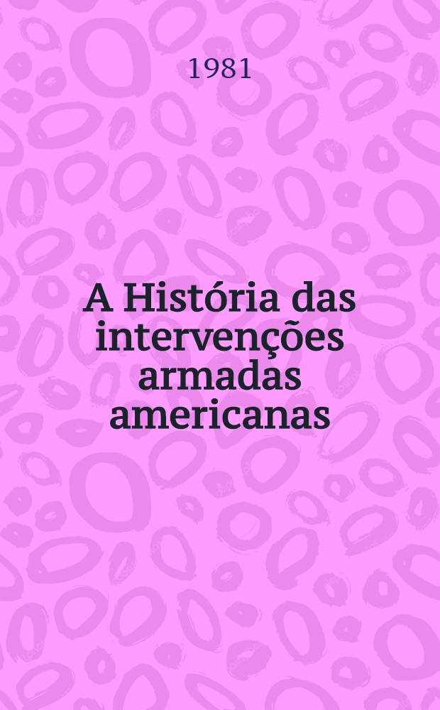 A Hist&oacute;ria das interven&ccedil;&otilde;es armadas americanas