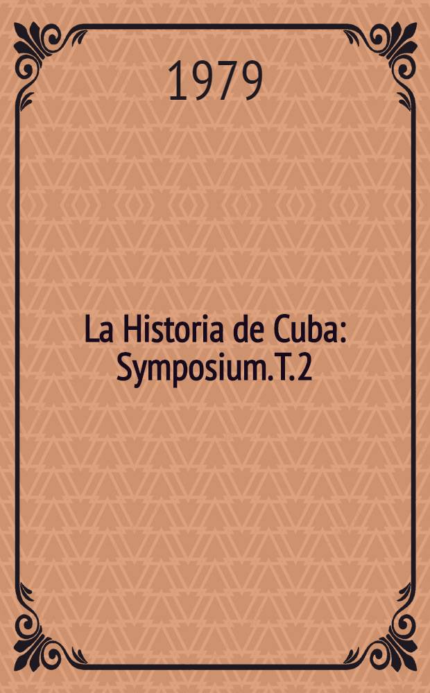 La Historia de Cuba : [Symposium]. T. 2 : Período burgués