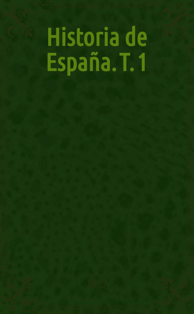 Historia de Espa&ntilde;a. T. 1 : Espa&ntilde;a primitiva