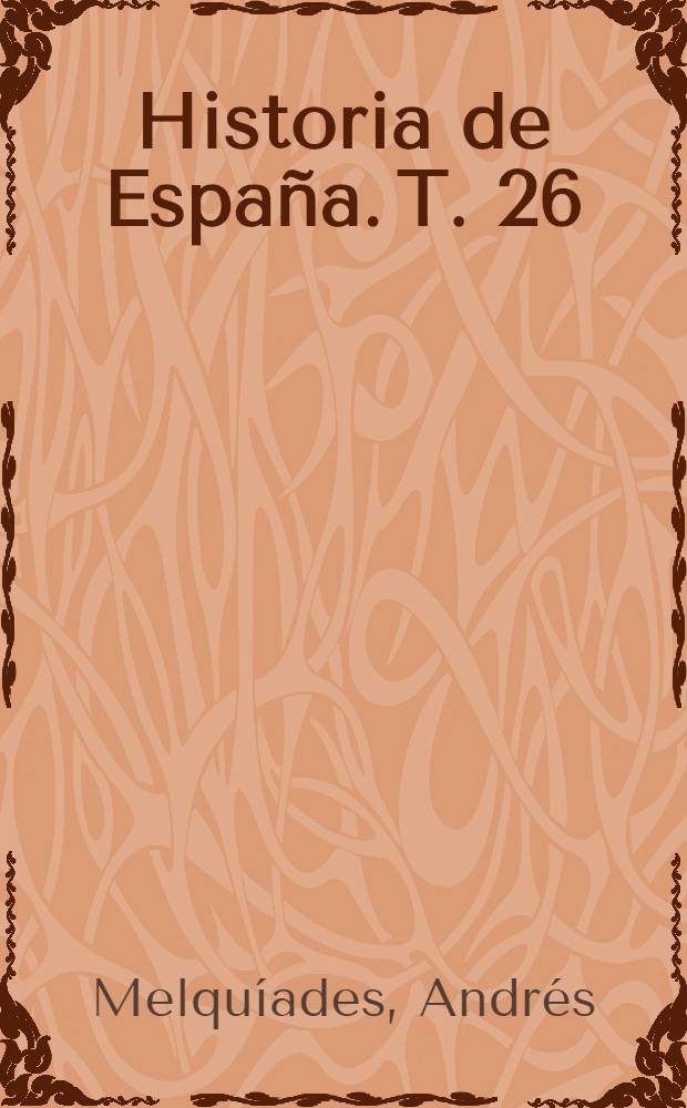 Historia de España. T. 26 : El siglo del Quijote (1580-1680)