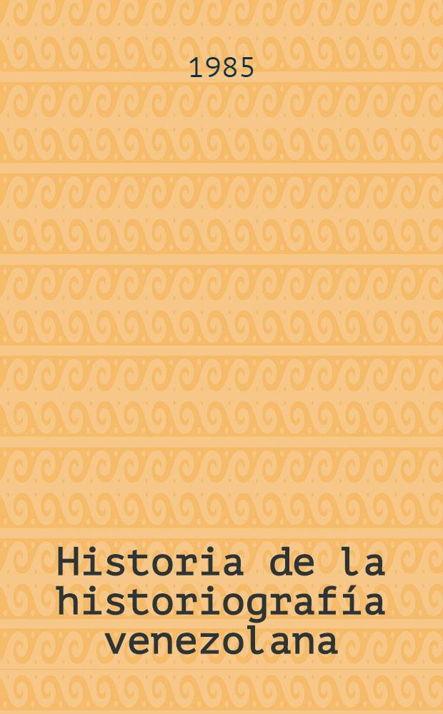 Historia de la historiografía venezolana : Textos para su estudio. T. 1