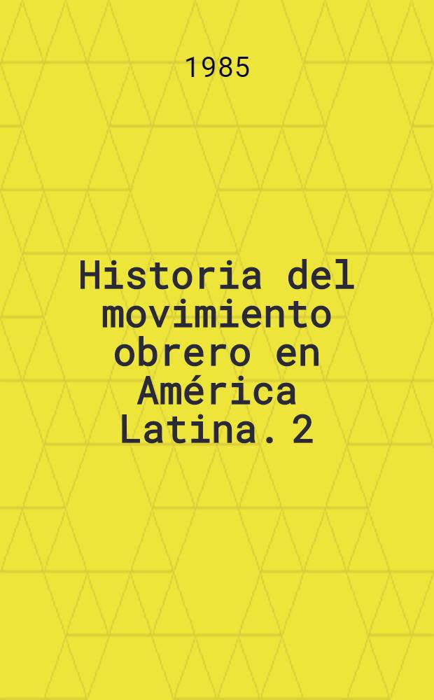 Historia del movimiento obrero en América Latina. 2 : [Guatemala, Honduras, El Salvador, Nicaragua, Costa Rica, Panamá]