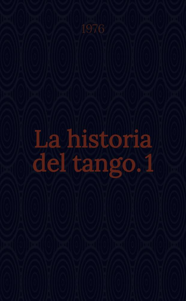 La historia del tango. 1 : Sus orígenes