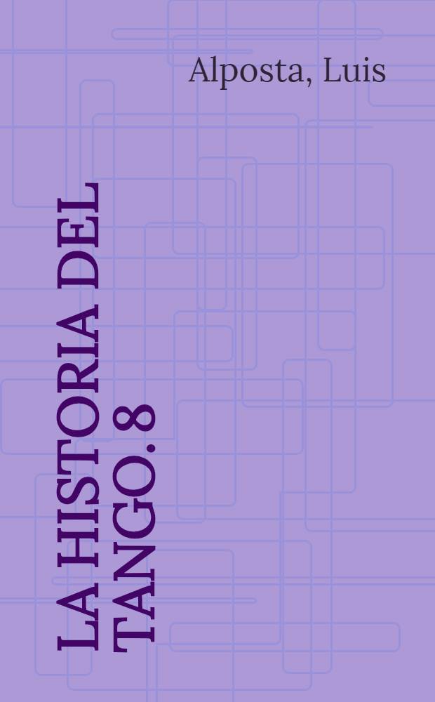 La historia del tango. 8 : El tango en el espectáculo