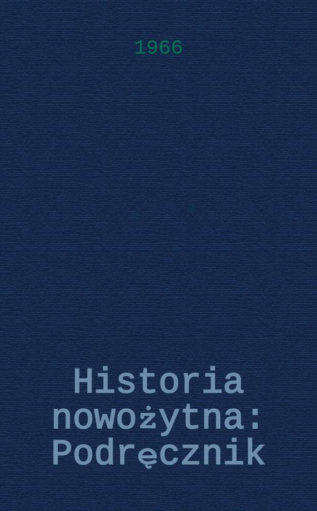 Historia nowożytna : Podręcznik : Dla szkół średnich