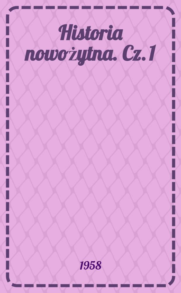 Historia nowożytna. [Cz. 1] : Podręcznik dla klasy &oacute;smej szkoły średniej