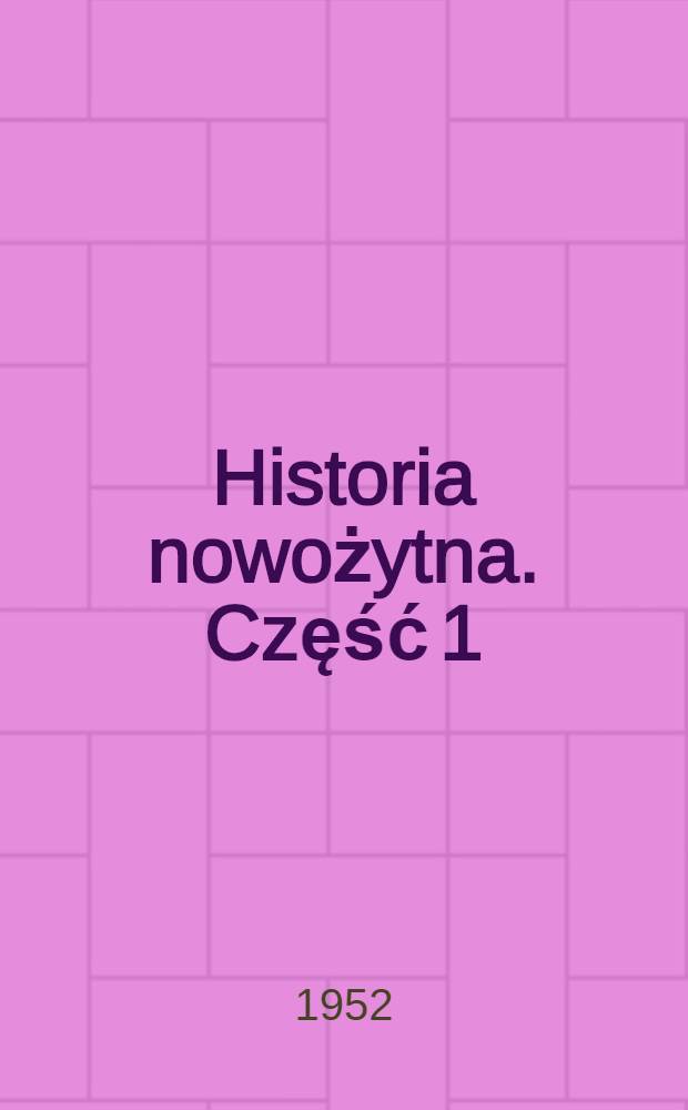 Historia nowożytna. [Część 1] : Podręcznik dla kl. 8 szkoły średniej