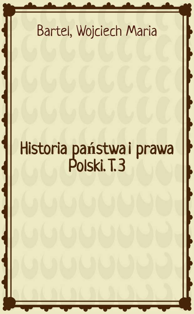 Historia państwa i prawa Polski. T. 3 : Od rozbiorów do uwłaszczenia