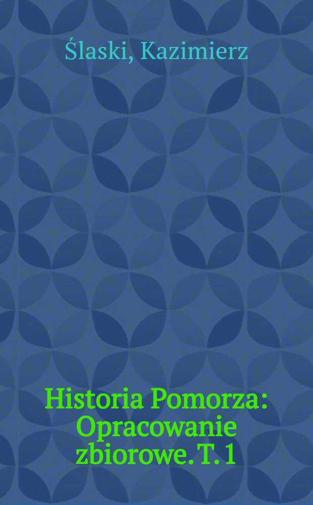 Historia Pomorza : Opracowanie zbiorowe. T. 1 : Do roku 1466