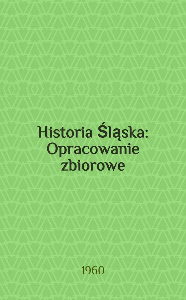 Historia Śląska : Opracowanie zbiorowe