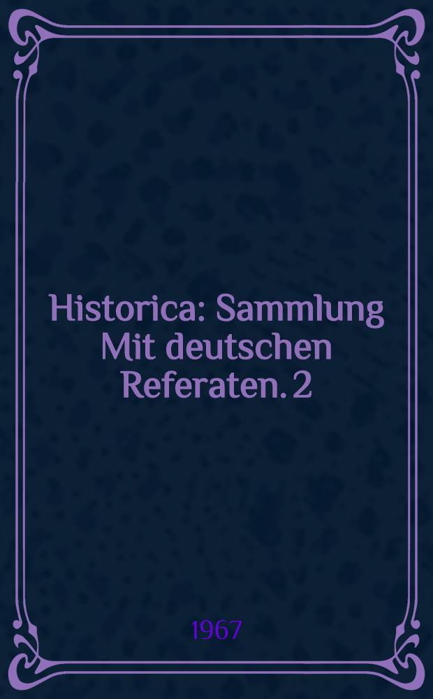 Historica : [Sammlung] Mit deutschen Referaten. 2