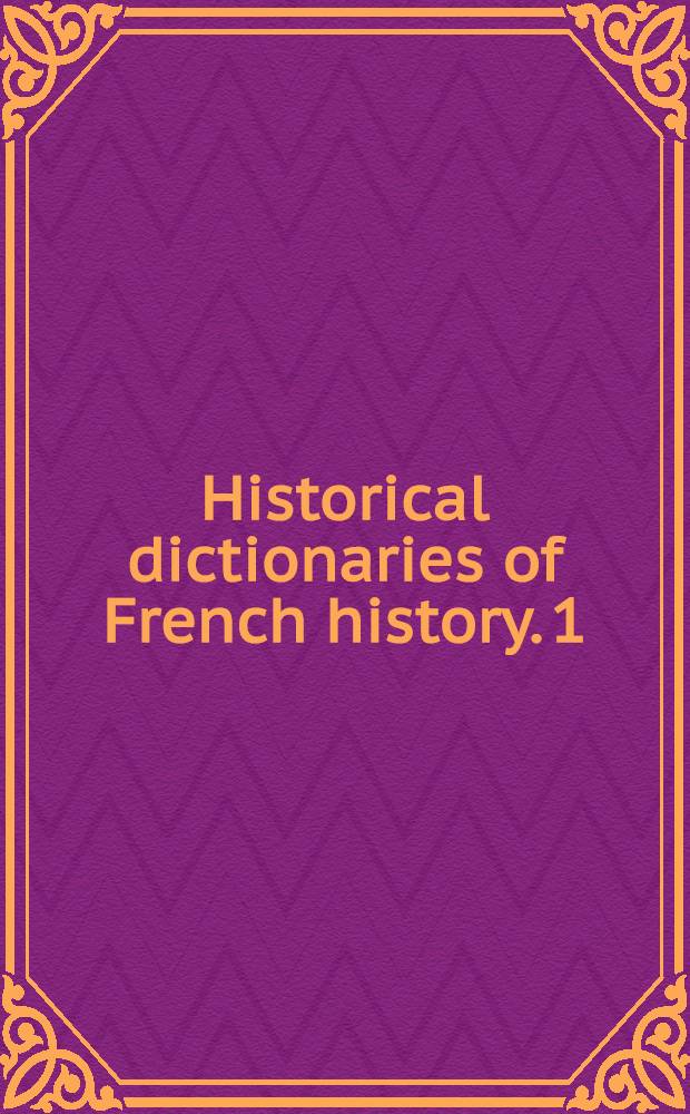 Historical dictionaries of French history. [1] : Historical dictionaries of the French revolution, 1789-1799