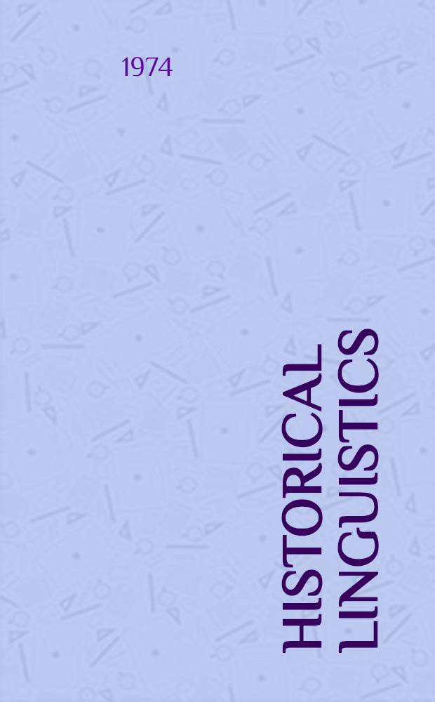 Historical linguistics : Proceedings of the First Intern. conf. on hist. linguistics, Edinburgh, 2d-7th Sept. 1973. 1 : Syntax, morphology, internal and comparative reconstruction