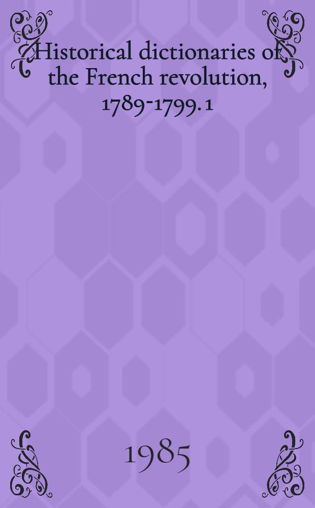 Historical dictionaries of the French revolution, 1789-1799. [1 : A - K]