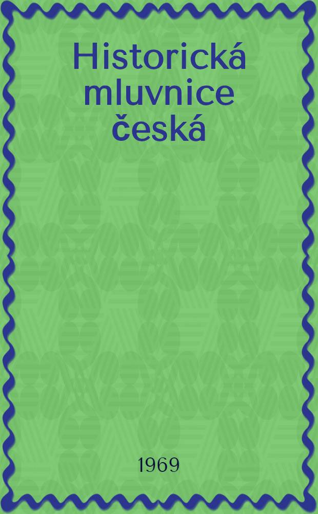 Historick&aacute; mluvnice česk&aacute; : Vysoko&scaron;kolsk&eacute; učebnice