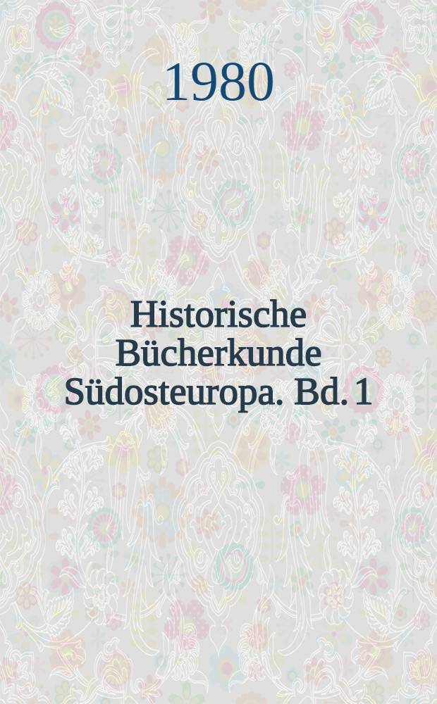 Historische Bücherkunde Südosteuropa. Bd. 1 : Mittelalter