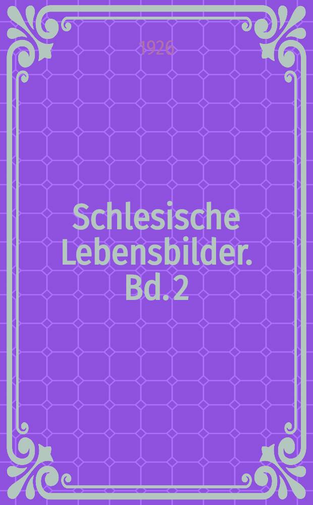Schlesische Lebensbilder. Bd. 2 : Schlesier des 18. u. 19. Jahrhunderts
