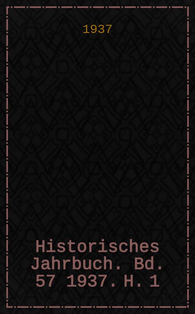 Historisches Jahrbuch. Bd. 57 1937. H. 1