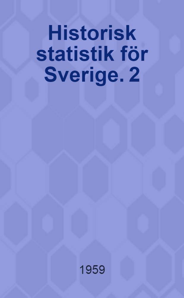 Historisk statistik f&ouml;r Sverige. 2 : V&auml;derlek, lantm&auml;teri, jordbruk, skogbruk, fiske t. o. m. &aring;r 1955