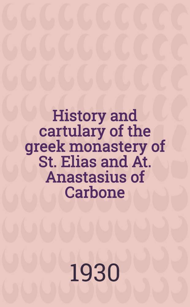 History and cartulary of the greek monastery of St. Elias and At. Anastasius of Carbone