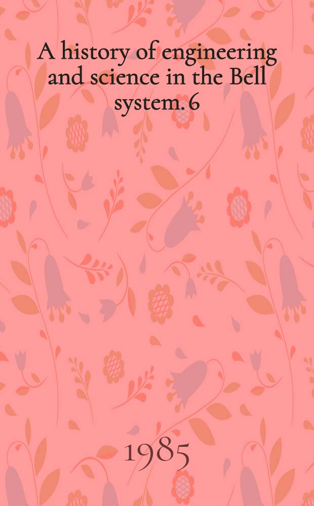 A history of engineering and science in the Bell system. [6] : Electronics technology (1925-1975)