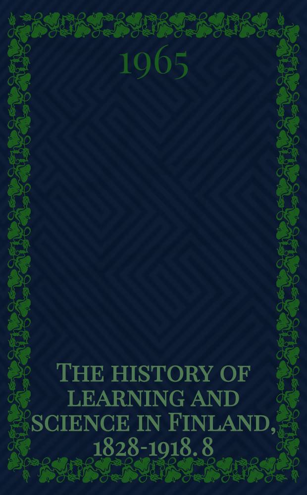 The history of learning and science in Finland, 1828-1918. 8 : The history of botany in Finland, 1825-1918
