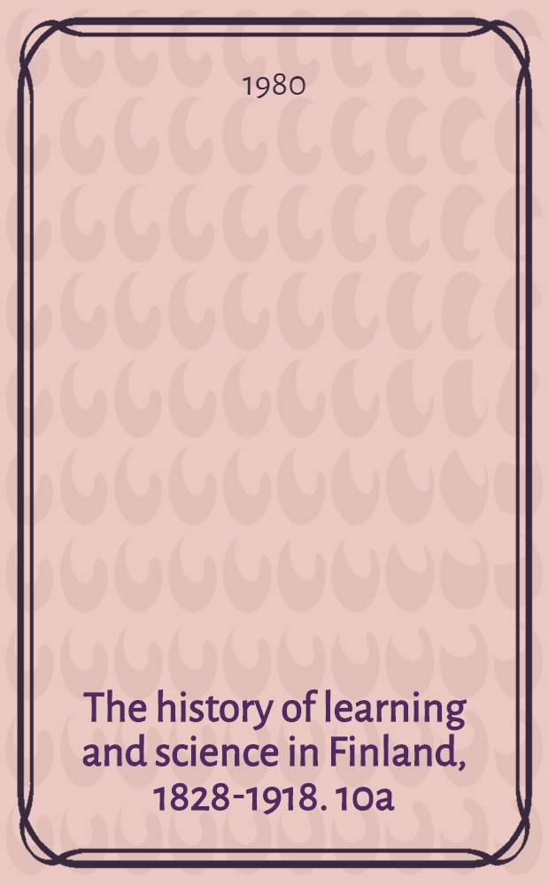 The history of learning and science in Finland, 1828-1918. 10a : Classical studies in Finland, 1828-1918