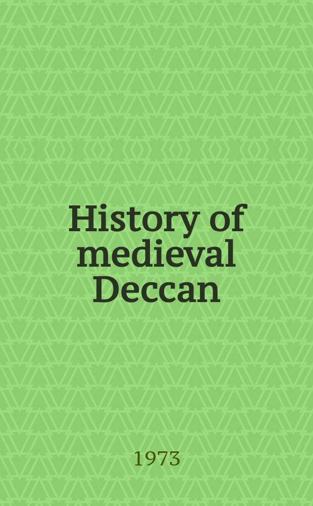 History of medieval Deccan (1295-1724) : [In 2 vol.]. Vol. 1 : Mainly political and military aspects