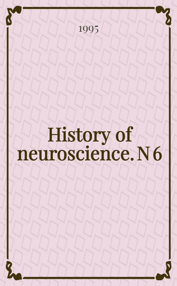 History of neuroscience. N 6 : Histology of the nervous system of man and vertebrates