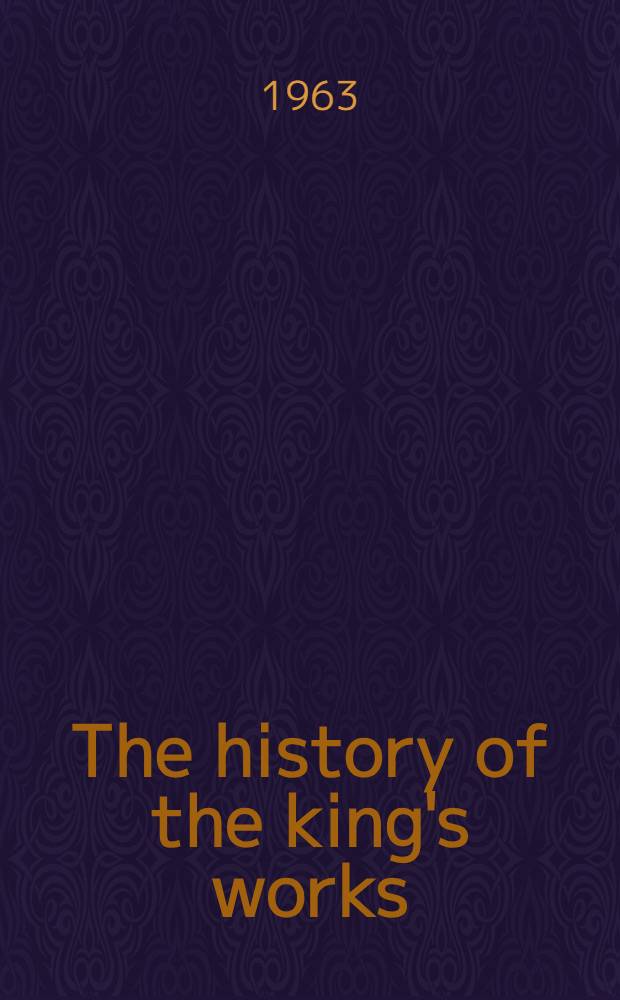 The history of the king's works : [In 5 vol.]. Vol. 1 : The middle ages