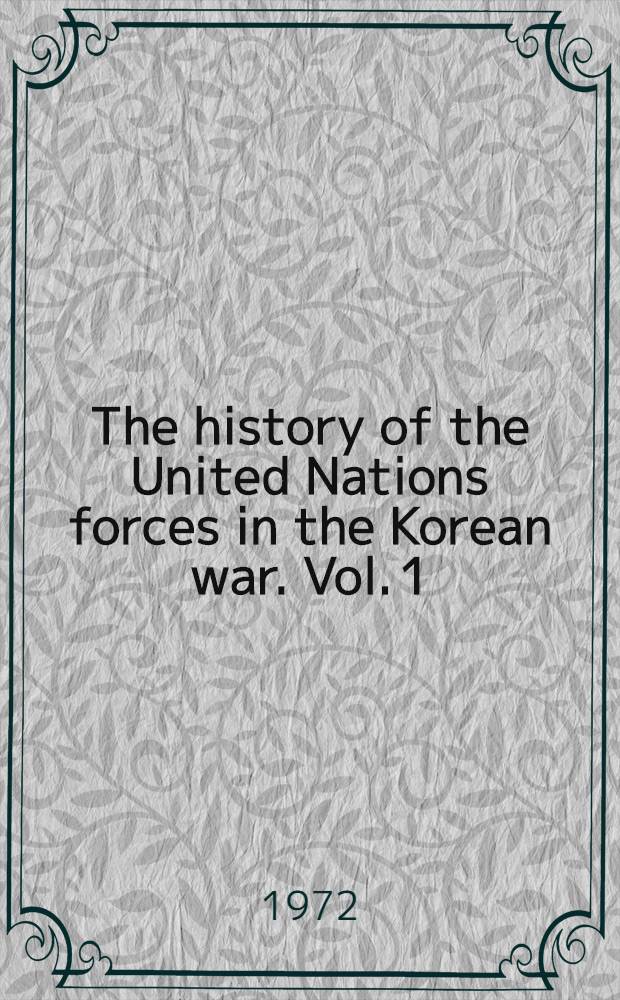The history of the United Nations forces in the Korean war. Vol. 1