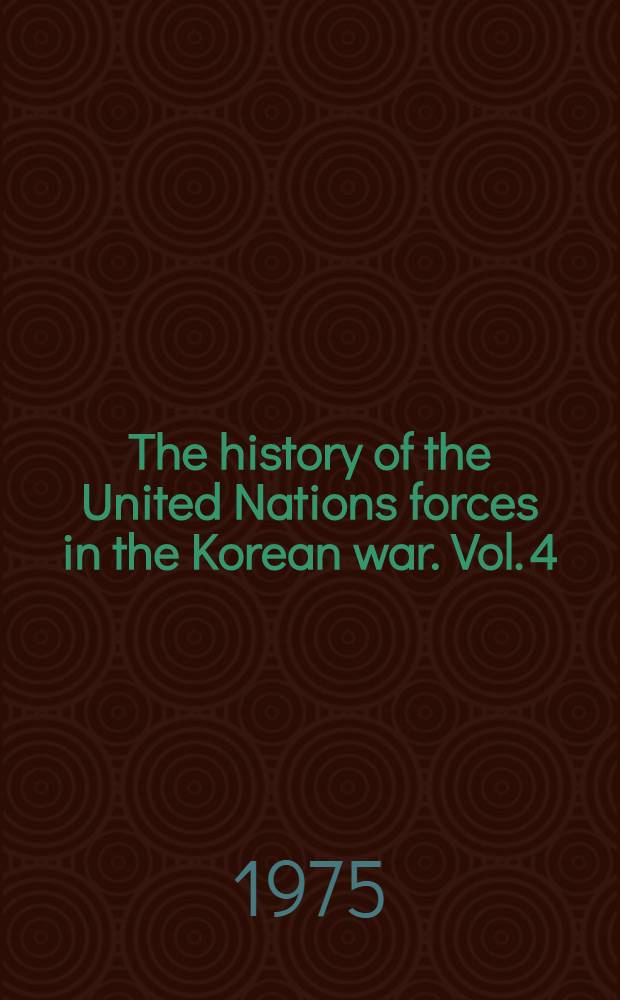 The history of the United Nations forces in the Korean war. Vol. 4