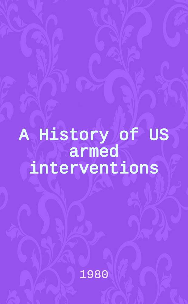 A History of US armed interventions