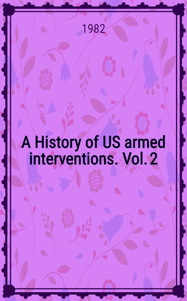 A History of US armed interventions. Vol. 2 : US imperialist aggression in Latin America