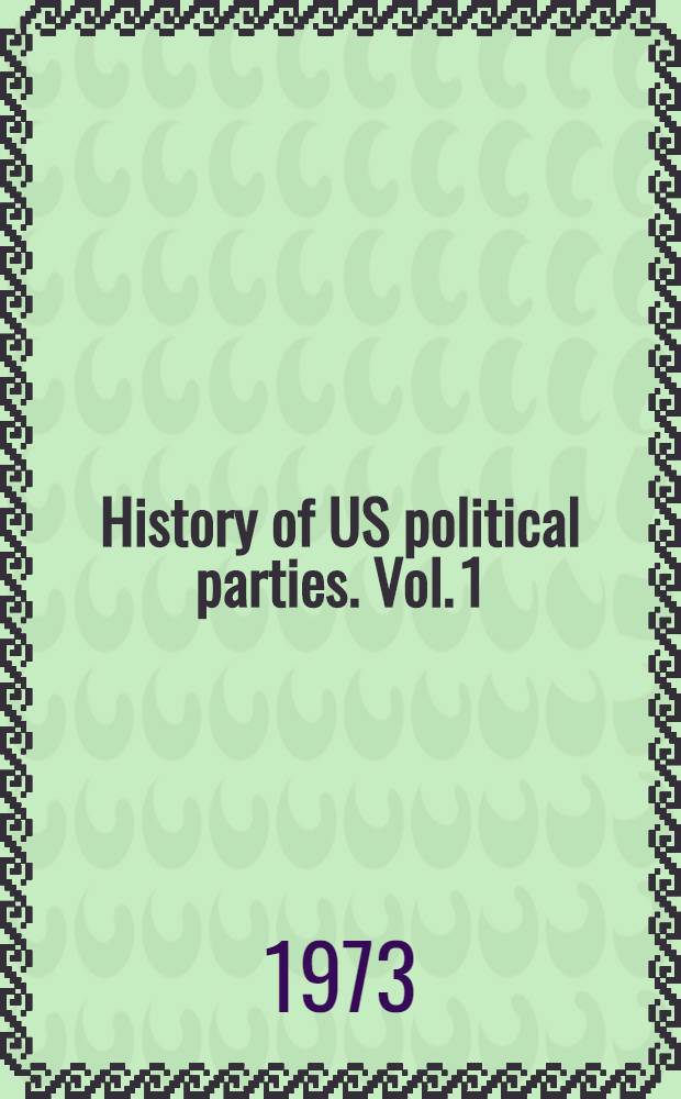 History of US political parties. Vol. 1 : 1789-1860