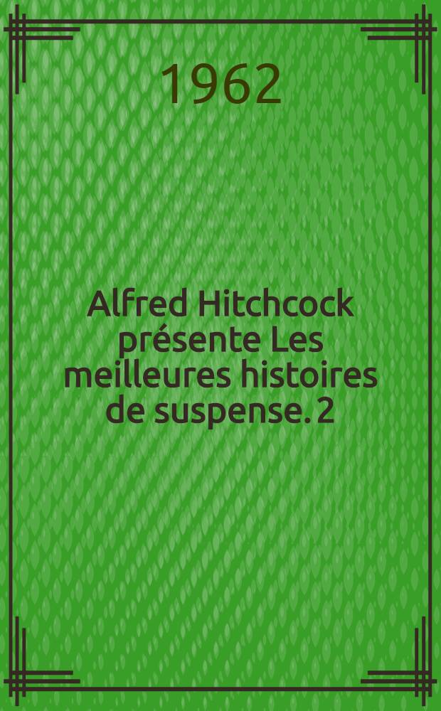 Alfred Hitchcock présente Les meilleures histoires de suspense. [2]