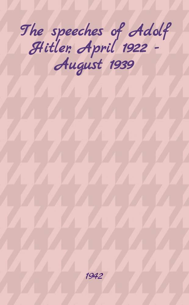 The speeches of Adolf Hitler, April 1922 - August 1939
