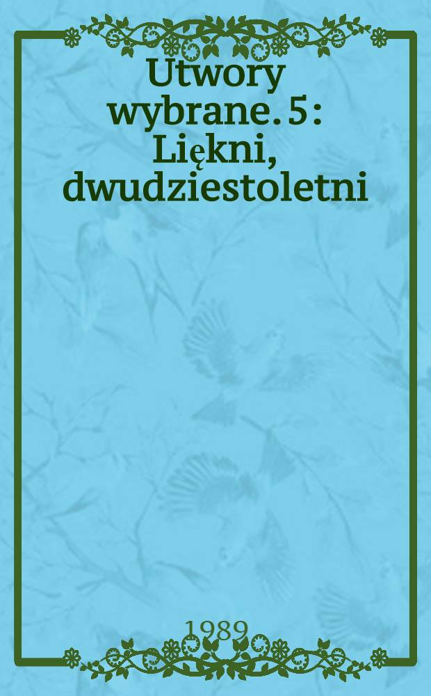 Utwory wybrane. 5 : Liękni, dwudziestoletni