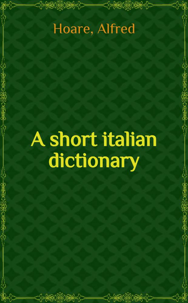 A short italian dictionary : Abridged from the author's larger dictionary