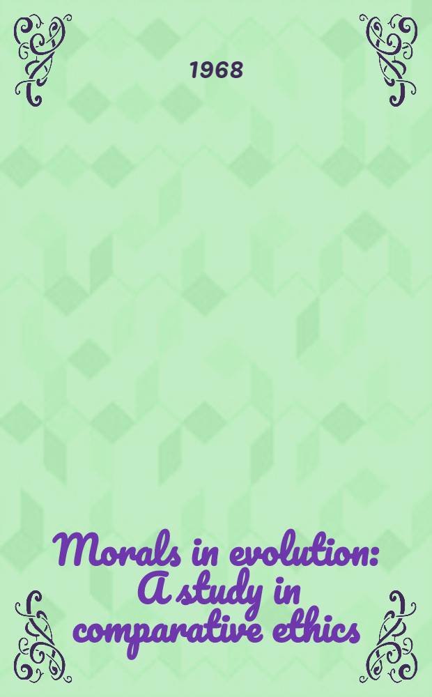Morals in evolution : A study in comparative ethics
