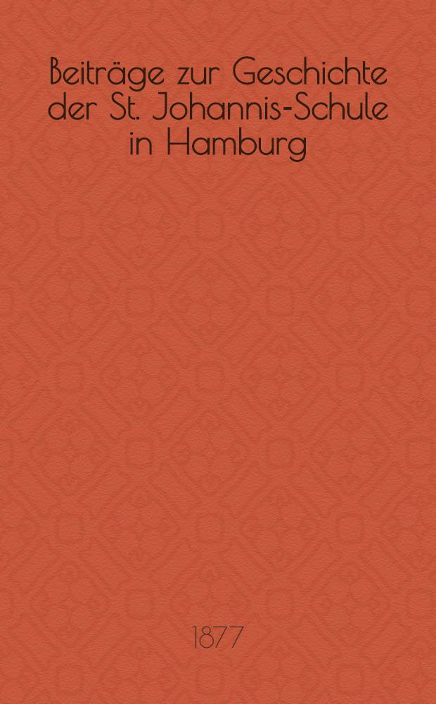Beiträge zur Geschichte der St. Johannis-Schule in Hamburg
