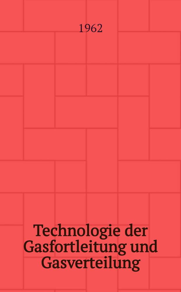 Technologie der Gasfortleitung und Gasverteilung : [Lehrbuch]. Bd. 1